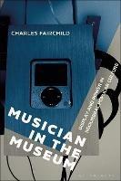 Musician in the Museum: Display and Power in Neoliberal Popular Culture - Charles Fairchild - cover