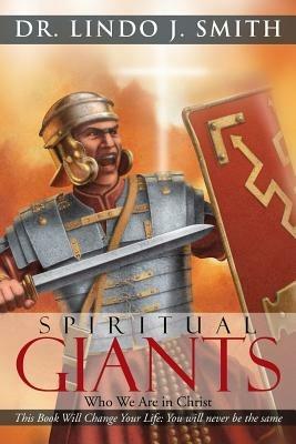 Spiritual Giants: Who We Are in Christ - Lindo J Smith - cover