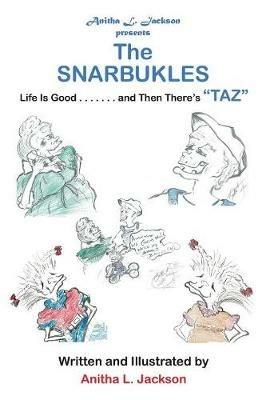 The Snarbukles: Life Is Good . . . . . . . and Then There's Taz - Anitha L Jackson - cover