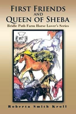 First Friends and Queen of Sheba: Bridle Path Farm Horse Lover's Series - Roberta Smith Kroll - cover