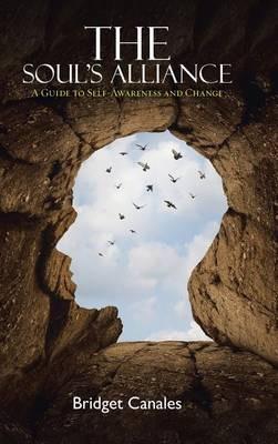 The Soul's Alliance: A Guide to Self-Awareness and Change - Bridget Canales - cover