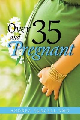 Over 35 and Pregnant - Andrea Purcell Nmd - cover