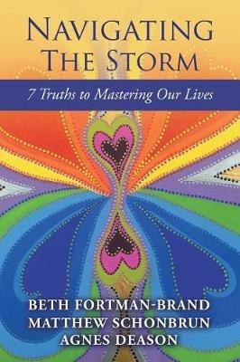 Navigating The Storm: 7 Truths to Mastering Our Lives - Beth Fortman-Brand - cover
