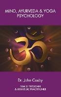 Mind, Ayurveda and Yoga Psychology - John Cosby - cover