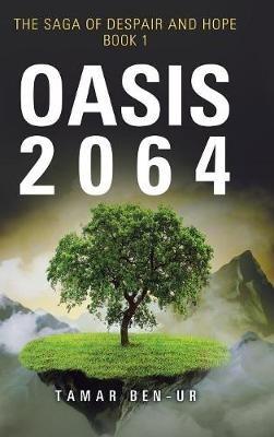 Oasis 2064: Book One of the Saga of Despair and Hope - Tamar Ben-Ur - cover