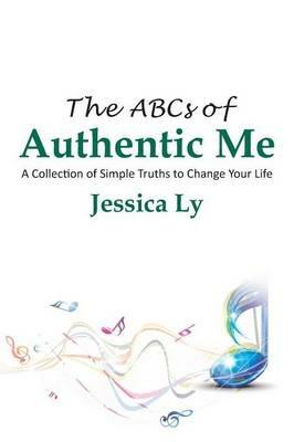 The ABCs of Authentic Me: A Collection of Simple Truths to Change Your Life - Jessica Ly - cover
