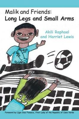 Malik and Friends: Long Legs and Small Arms - Akili Raphael,Harriet Lewis - cover