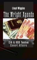 The Wright Agenda: CIA & KGB Tandem Covert Affairs - Lloyd Wiggins - cover