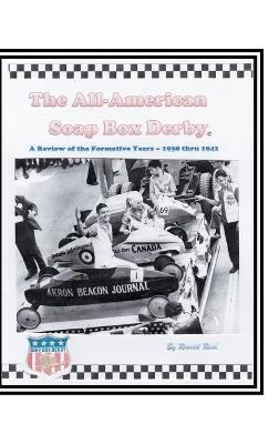The All-American Soap Box Derby: A Review of the Formative Years 1938 thru 1941 - Ronald R Reed - cover