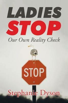 Ladies Stop: Our Own Reality Check - Stephanie Dyson - cover