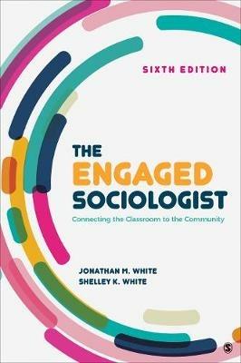 The Engaged Sociologist: Connecting the Classroom to the Community - Jonathan M. White,Michelle K. White - cover