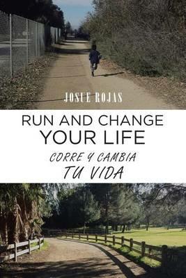 Run and Change Your Life: Corre y Cambia Tu Vida - Josue Rojas - cover