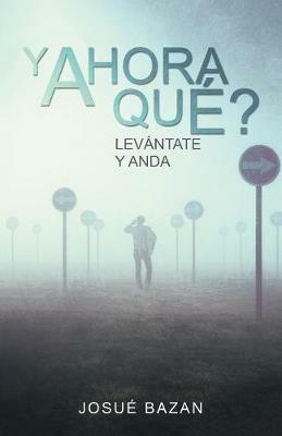 Y Ahora Que?: Levantate Y Anda - Josue Bazan - cover