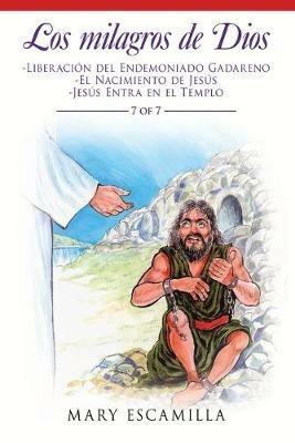 Los Milagros De Dios: -Liberacion Del Endemoniado Gadareno -El Nacimiento De Jesus -Jesus Entra En El Templo - Mary Escamilla - cover
