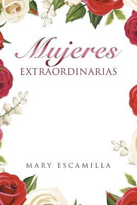 Mujeres Extraordinarias - Mary Escamilla - cover