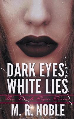 Dark Eyes: White Lies - M R Noble - cover