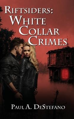 Riftsiders: White Collar Crimes - Paul A DeStefano - cover