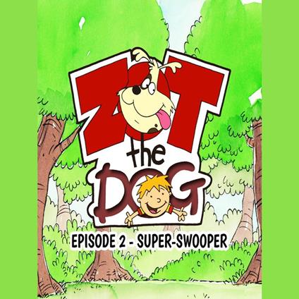 Zot the Dog: Episode 2 - Super-Swooper