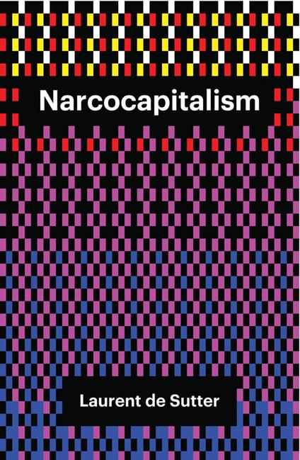 Narcocapitalism: Life in the Age of Anaesthesia - Laurent de Sutter - cover