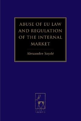 Abuse of EU Law and Regulation of the Internal Market - Alexandre Saydé - cover