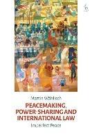 Peacemaking, Power-sharing and International Law: Imperfect Peace - Martin Wählisch - cover
