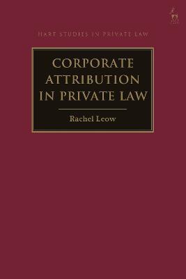 Corporate Attribution in Private Law - Rachel Leow - cover