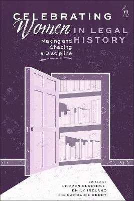 Celebrating Women in Legal History: Making and Shaping a Discipline - cover