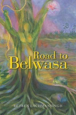 Road to Belwasa - Reuben Lachmansingh - cover