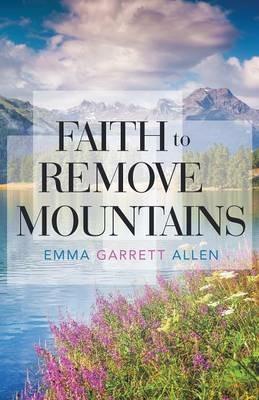 Faith to Remove Mountains - Emma Garrett Allen - cover