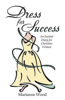 Dress for Success: An Instant Diary for Christian Women - Marianne Wood - cover