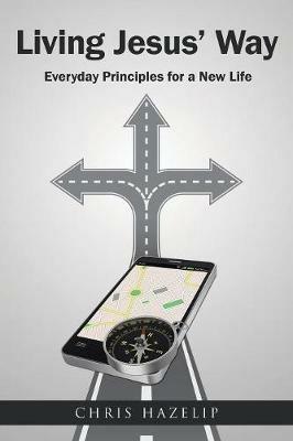 Living Jesus' Way: Everyday Principles for a New Life - Chris Hazelip - cover