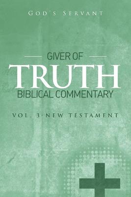 Giver of Truth Biblical Commentary-Vol 3: New Testament - God's Servant - cover