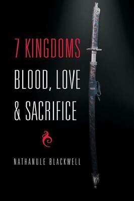 7 Kingdoms Blood, Love & Sacrifice - Nathanule Blackwell - cover