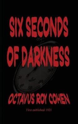 Six Seconds of Darkness - Octavus Roy Cohen - cover