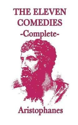 The Eleven Comedies -Complete- - Aristophanes Aristophanes - cover