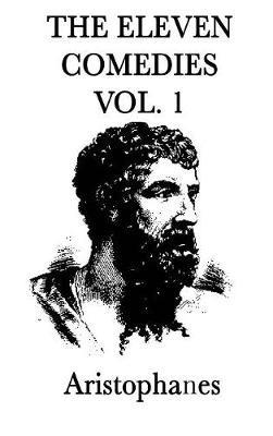 The Eleven Comedies -Vol. 1- - Aristophanes Aristophanes - cover