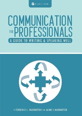 Communication for Professionals: A Guide to Writing and Speaking Well - Terrence L. Warburton,Jaime S. Warburton - cover