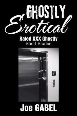 Ghostly Erotical: Rated XXX Ghostly Short Stories - Joe Gabel - cover