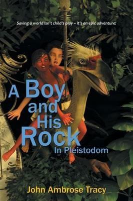 A Boy and His Rock: In Pleistodom - John Ambrose Tracy - cover