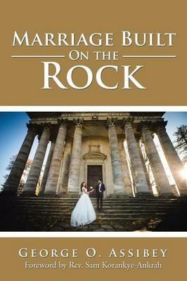Marriage Built on the Rock - George O Assibey - cover