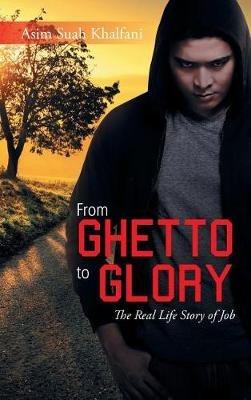 From Ghetto to Glory: The Real Life Story of Job - Asim Suah Khalfani - cover