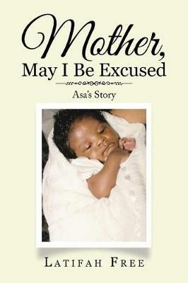 Mother, May I Be Excused: Asa's Story - Latifah Free - cover