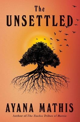 The Unsettled: A novel - Ayana Mathis - cover