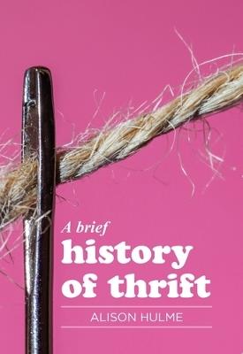 A Brief History of Thrift - Alison Hulme - cover