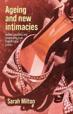 Ageing and New Intimacies: Gender, Sexuality and Temporality in an English Salsa Scene - Sarah Milton - cover