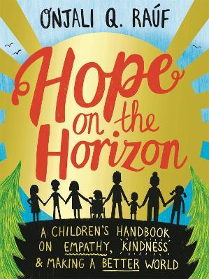 Hope on the Horizon: A children's handbook on empathy, kindness and making a better world - Onjali Q. Raúf - cover