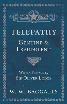 Telepathy - Genuine and Fraudulent - With a Preface by Sir Oliver Lodge - W W Baggally - cover