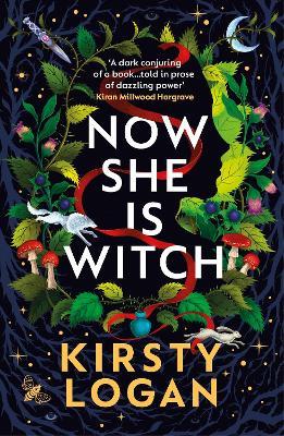 Now She is Witch: ‘Myth-making at its best‘ Val McDermid - Kirsty Logan - cover