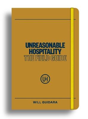 Unreasonable Hospitality: The Field Guide - Will Guidara - cover