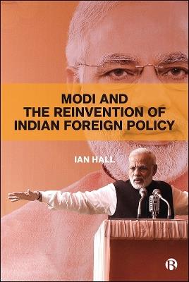 Modi and the Reinvention of Indian Foreign Policy - Ian Hall - cover